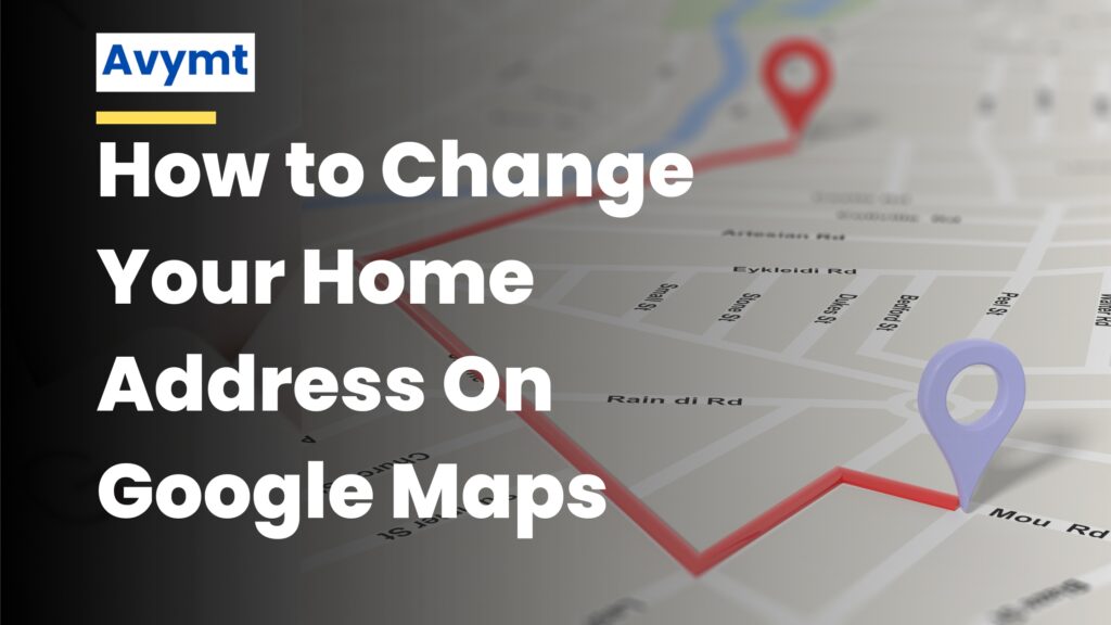 How to Add or Change Your Home Address On Google Maps